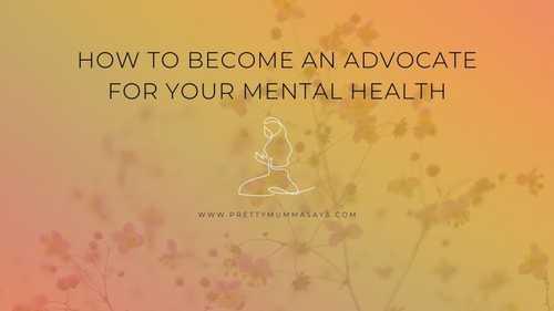 How to Become an Advocate for Your Mental Health